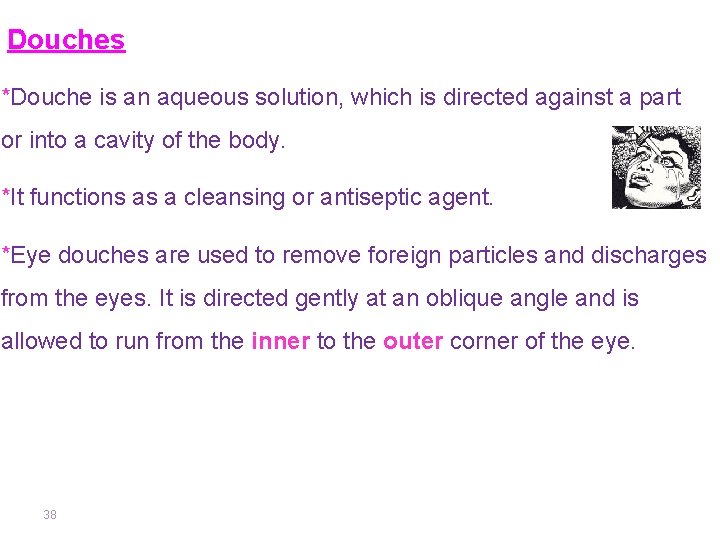 Douches *Douche is an aqueous solution, which is directed against a part or into