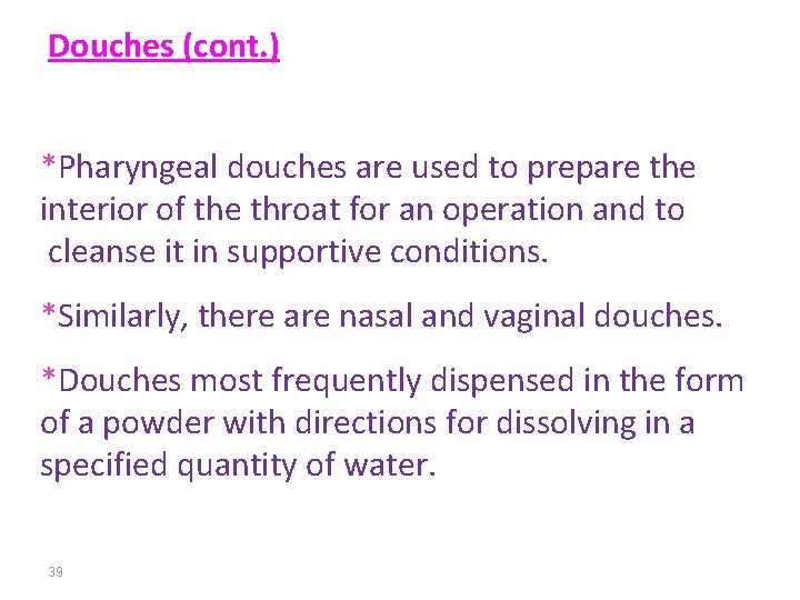 Douches (cont. ) *Pharyngeal douches are used to prepare the interior of the throat