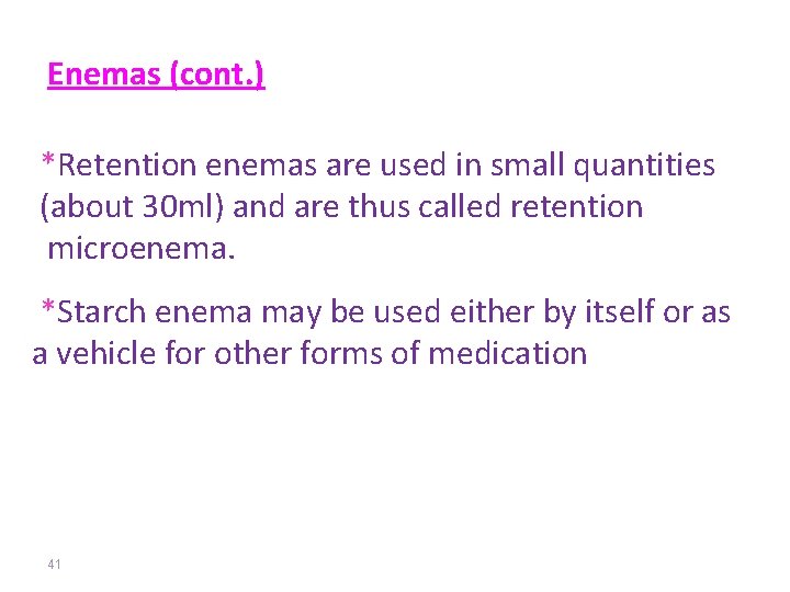Enemas (cont. ) *Retention enemas are used in small quantities (about 30 ml) and