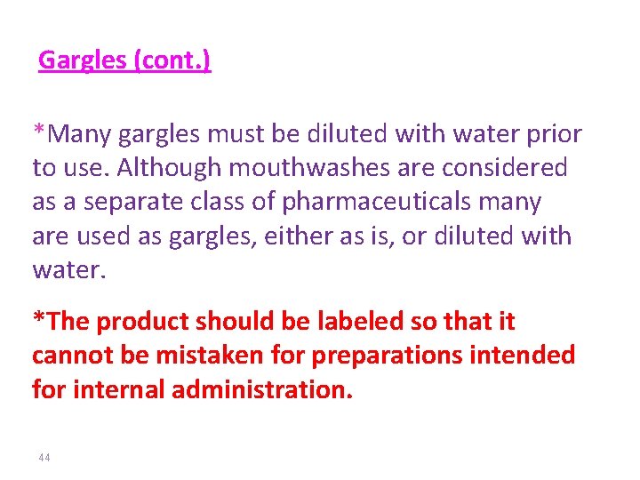 Gargles (cont. ) *Many gargles must be diluted with water prior to use. Although