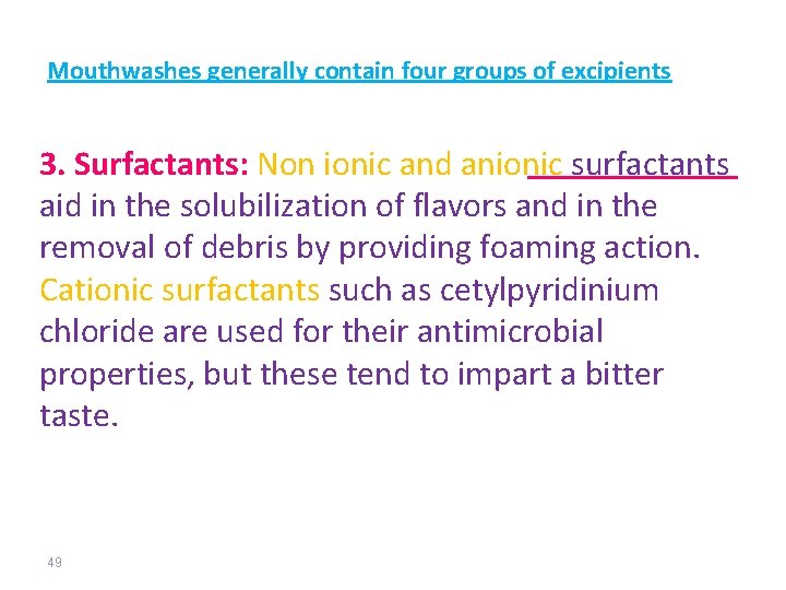 Mouthwashes generally contain four groups of excipients 3. Surfactants: Non ionic and anionic surfactants
