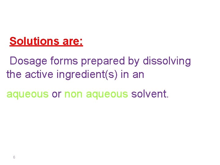 Solutions are: Dosage forms prepared by dissolving the active ingredient(s) in an aqueous or