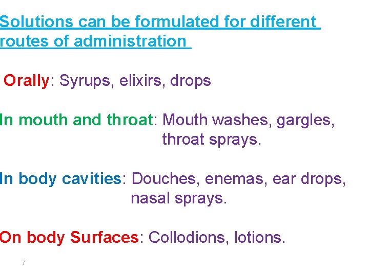 Solutions can be formulated for different routes of administration Orally: Syrups, elixirs, drops In