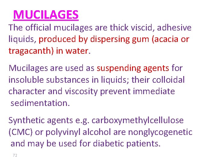 MUCILAGES The official mucilages are thick viscid, adhesive liquids, produced by dispersing gum (acacia