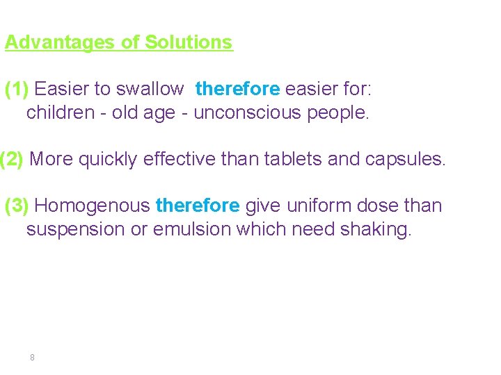 Advantages of So. Iutions (1) Easier to swallow therefore easier for: children - old
