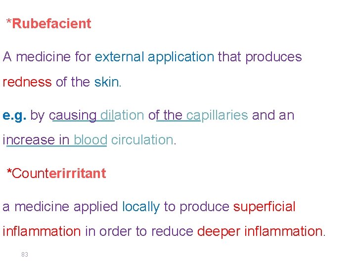 *Rubefacient A medicine for external application that produces redness of the skin. e. g.