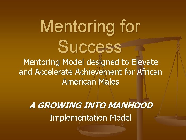 Mentoring for Success Mentoring Model designed to Elevate and Accelerate Achievement for African American