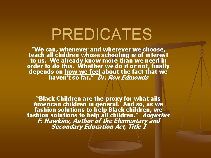 PREDICATES “We can, whenever and wherever we choose, teach all children whose schooling is