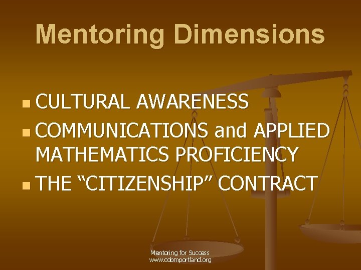 Mentoring Dimensions n CULTURAL AWARENESS n COMMUNICATIONS and APPLIED MATHEMATICS PROFICIENCY n THE “CITIZENSHIP”