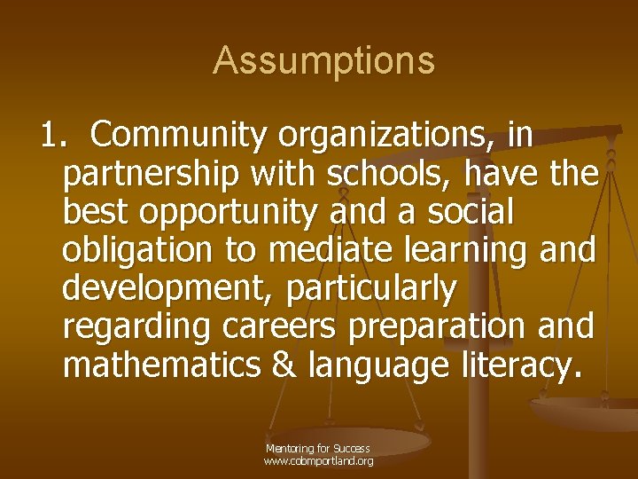 Assumptions 1. Community organizations, in partnership with schools, have the best opportunity and a