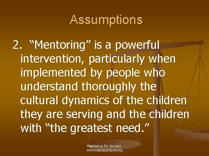 Assumptions 2. “Mentoring” is a powerful intervention, particularly when implemented by people who understand