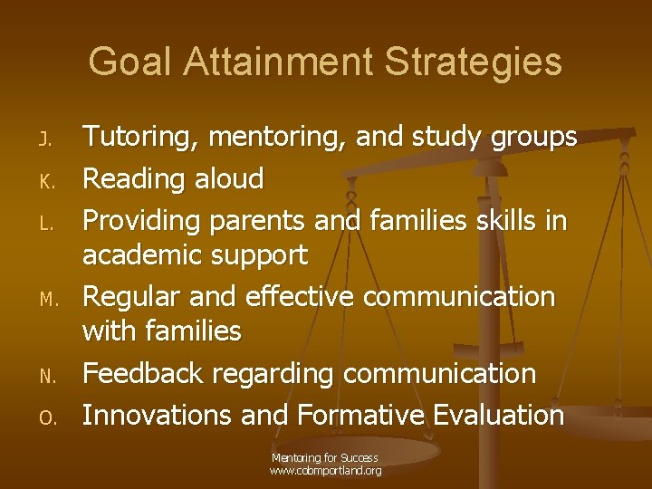 Goal Attainment Strategies J. K. L. M. N. O. Tutoring, mentoring, and study groups