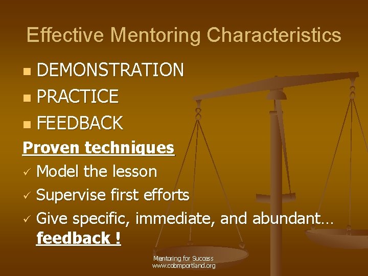 Effective Mentoring Characteristics DEMONSTRATION n PRACTICE n FEEDBACK n Proven techniques ü Model the