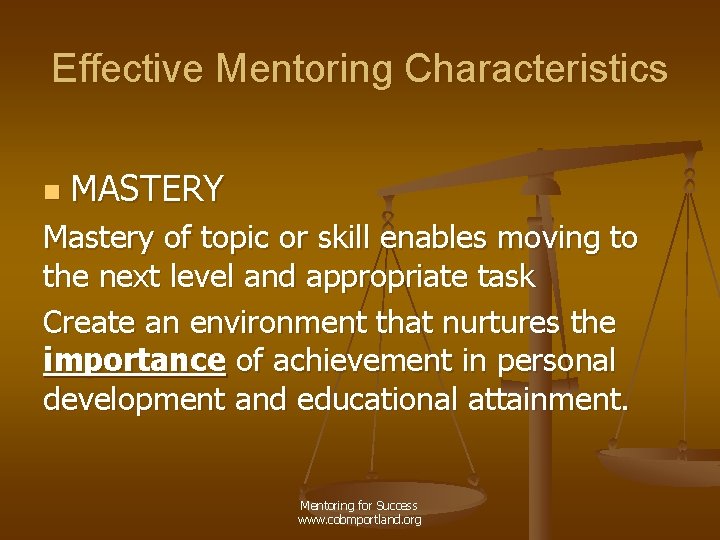 Effective Mentoring Characteristics n MASTERY Mastery of topic or skill enables moving to the