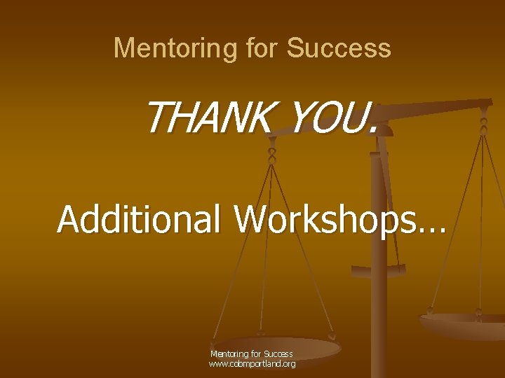 Mentoring for Success THANK YOU. Additional Workshops… Mentoring for Success www. cobmportland. org 