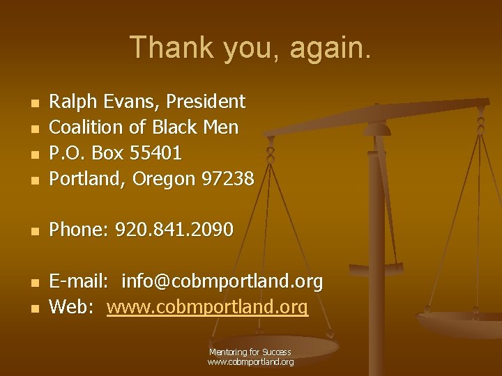 Thank you, again. n Ralph Evans, President Coalition of Black Men P. O. Box