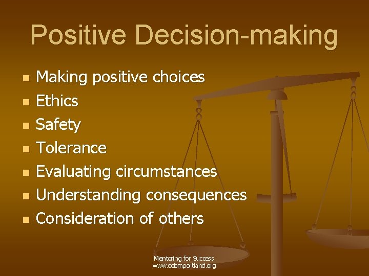 Positive Decision-making n n n n Making positive choices Ethics Safety Tolerance Evaluating circumstances