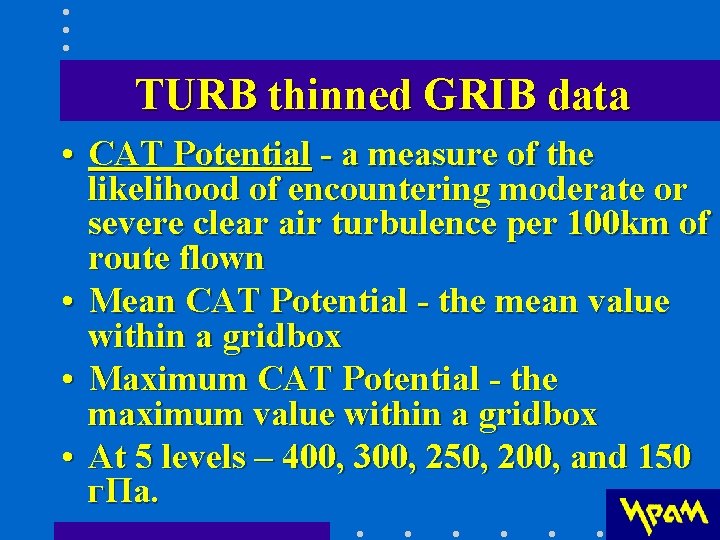 TURB thinned GRIB data • CAT Potential - a measure of the likelihood of TURB thinned GRIB data • CAT Potential - a measure of the likelihood of