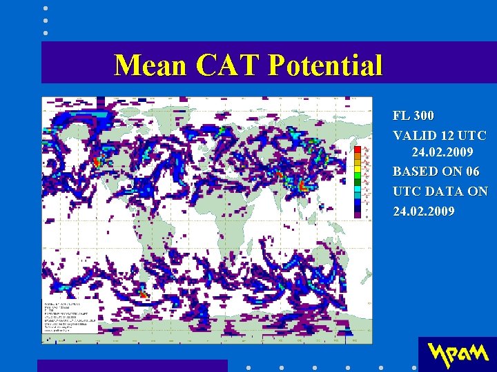 Мeаn CAT Potential FL 300 VALID 12 UTC 24. 02. 2009 BASED ON 06 Мeаn CAT Potential FL 300 VALID 12 UTC 24. 02. 2009 BASED ON 06