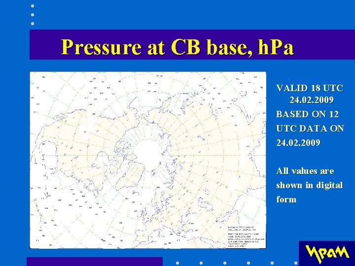 Pressure at CB base, h. Pa VALID 18 UTC 24. 02. 2009 BASED ON Pressure at CB base, h. Pa VALID 18 UTC 24. 02. 2009 BASED ON