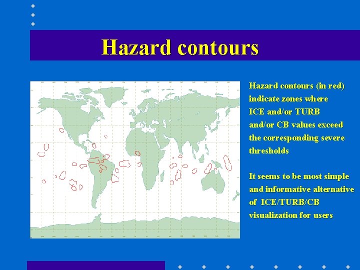 Hazard contours (in red) indicate zones where ICE and/or TURB and/or CB values exceed Hazard contours (in red) indicate zones where ICE and/or TURB and/or CB values exceed