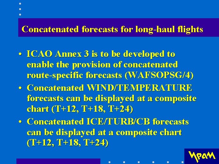 Concatenated forecasts for long-haul flights • ICAO Annex 3 is to be developed to Concatenated forecasts for long-haul flights • ICAO Annex 3 is to be developed to