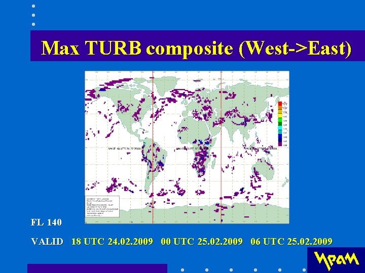 Max TURB composite (West->East) FL 140 VALID 18 UTC 24. 02. 2009 00 UTC Max TURB composite (West->East) FL 140 VALID 18 UTC 24. 02. 2009 00 UTC