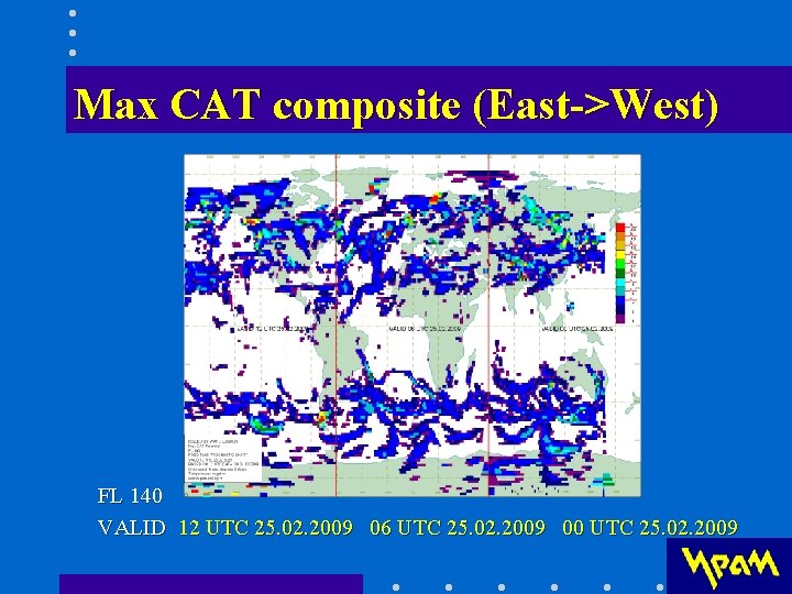 Max CAT composite (East->West) FL 140 VALID 12 UTC 25. 02. 2009 06 UTC Max CAT composite (East->West) FL 140 VALID 12 UTC 25. 02. 2009 06 UTC