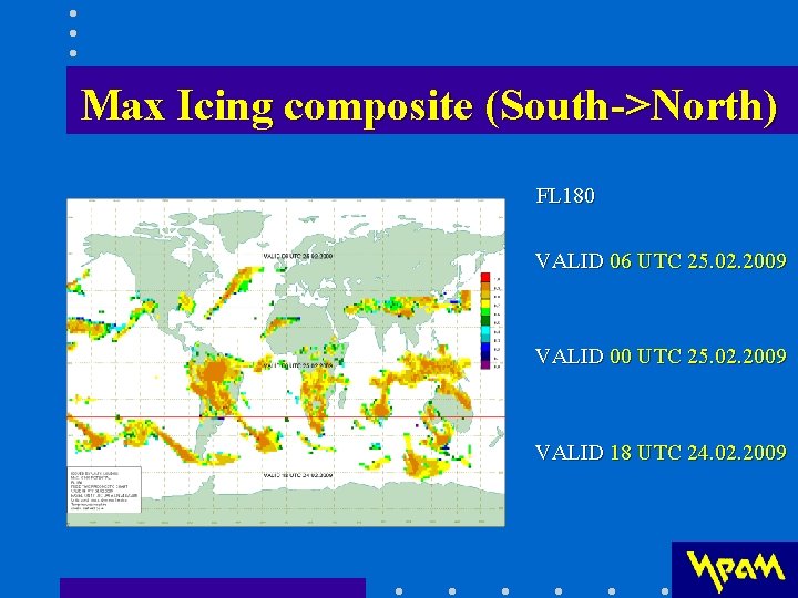 Max Icing composite (South->North) FL 180 VALID 06 UTC 25. 02. 2009 VALID 00 Max Icing composite (South->North) FL 180 VALID 06 UTC 25. 02. 2009 VALID 00