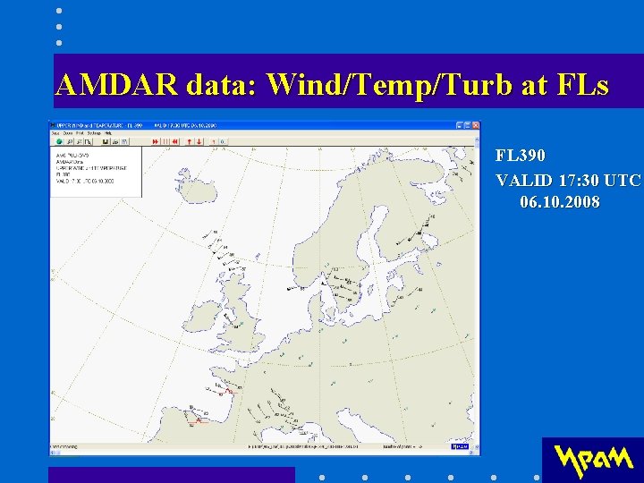 AMDAR data: Wind/Temp/Turb at FLs FL 390 VALID 17: 30 UTC 06. 10. 2008 AMDAR data: Wind/Temp/Turb at FLs FL 390 VALID 17: 30 UTC 06. 10. 2008
