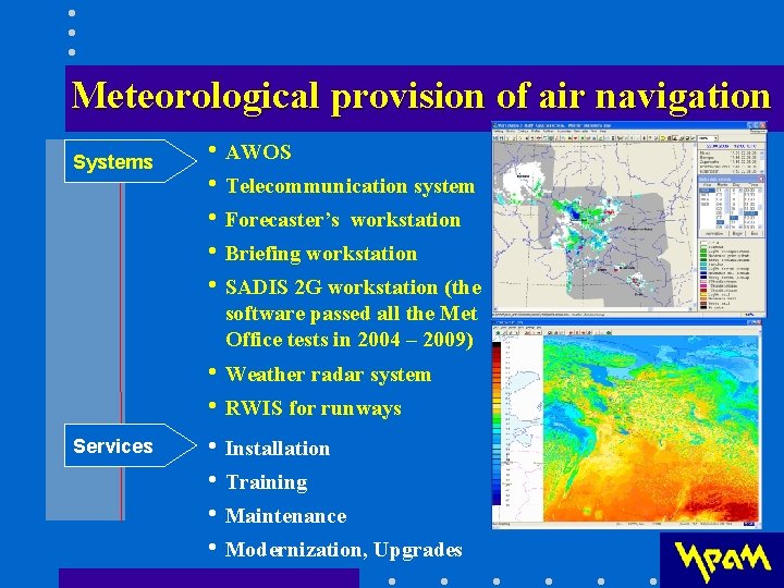 Meteorological provision of air navigation Systems • AWOS • Telecommunication system • Forecaster’s workstation Meteorological provision of air navigation Systems • AWOS • Telecommunication system • Forecaster’s workstation