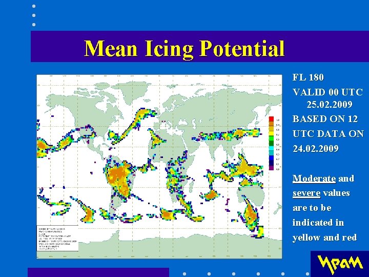 Мeаn Icing Potential FL 180 VALID 00 UTC 25. 02. 2009 BASED ON 12 Мeаn Icing Potential FL 180 VALID 00 UTC 25. 02. 2009 BASED ON 12