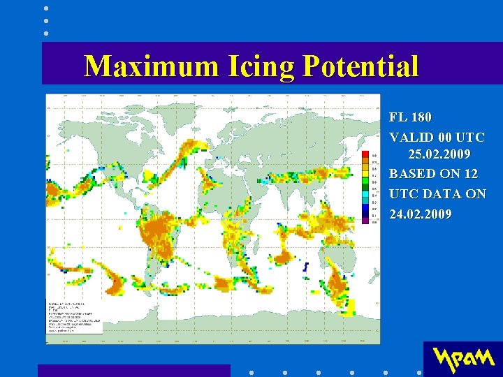 Махimum Icing Potential FL 180 VALID 00 UTC 25. 02. 2009 BASED ON 12 Махimum Icing Potential FL 180 VALID 00 UTC 25. 02. 2009 BASED ON 12
