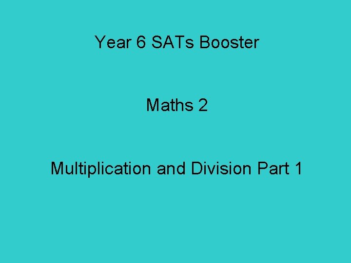 Year 6 SATs Booster Maths 2 Multiplication and Division Part 1 