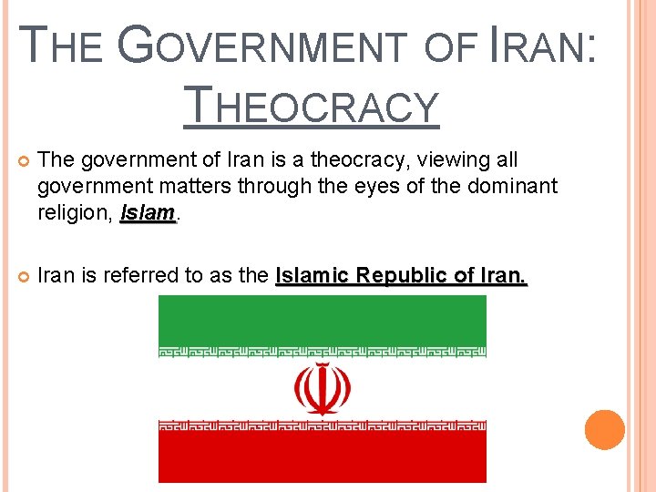 THE GOVERNMENT OF IRAN: THEOCRACY The government of Iran is a theocracy, viewing all