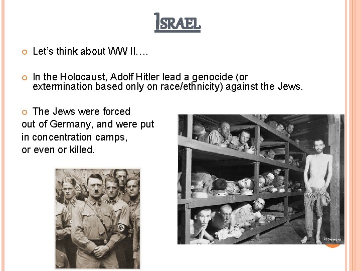 ISRAEL Let’s think about WW II…. In the Holocaust, Adolf Hitler lead a genocide