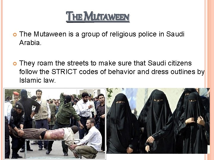 THE MUTAWEEN The Mutaween is a group of religious police in Saudi Arabia. They