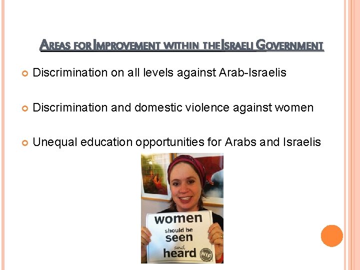 AREAS FOR IMPROVEMENT WITHIN THEISRAELI GOVERNMENT Discrimination on all levels against Arab-Israelis Discrimination and