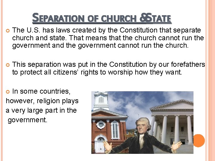 SEPARATION OF CHURCH &STATE The U. S. has laws created by the Constitution that