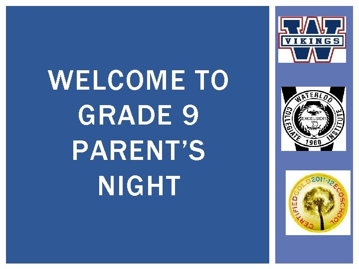 WELCOME TO GRADE 9 PARENT’S NIGHT WELCOME TO GRADE 9 PARENT’S NIGHT