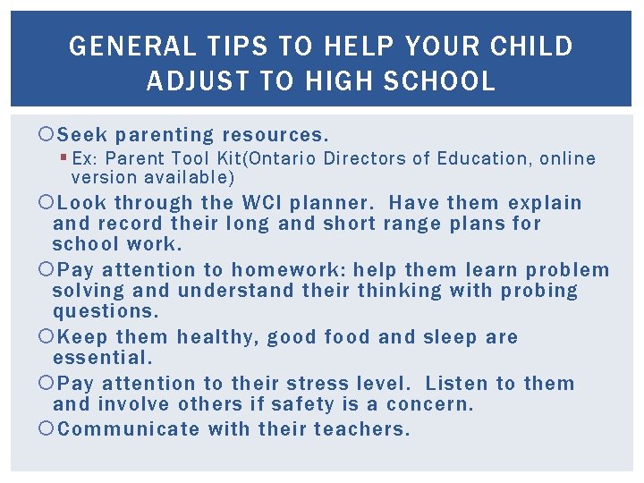 GENERAL TIPS TO HELP YOUR CHILD ADJUST TO HIGH SCHOOL Seek parenting resources. § GENERAL TIPS TO HELP YOUR CHILD ADJUST TO HIGH SCHOOL Seek parenting resources. §