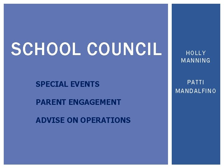 SCHOOL COUNCIL SPECIAL EVENTS PARENT ENGAGEMENT ADVISE ON OPERATIONS HOLLY MANNING PATTI MANDALFINO SCHOOL COUNCIL SPECIAL EVENTS PARENT ENGAGEMENT ADVISE ON OPERATIONS HOLLY MANNING PATTI MANDALFINO