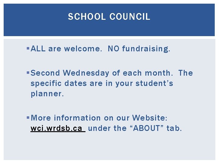 SCHOOL COUNCIL § ALL are welcome. NO fundraising. § Second Wednesday of each month. SCHOOL COUNCIL § ALL are welcome. NO fundraising. § Second Wednesday of each month.