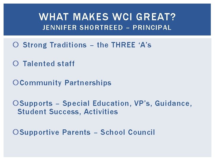 WHAT MAKES WCI GREAT? JENNIFER SHORTREED – PRINCIPAL Strong Traditions – the THREE ‘A’s WHAT MAKES WCI GREAT? JENNIFER SHORTREED – PRINCIPAL Strong Traditions – the THREE ‘A’s