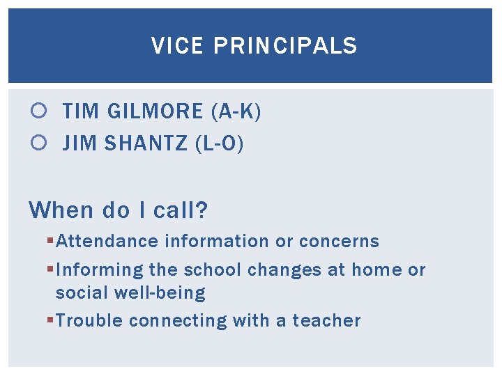 VICE PRINCIPALS TIM GILMORE (A-K) JIM SHANTZ (L-O) When do I call? § Attendance VICE PRINCIPALS TIM GILMORE (A-K) JIM SHANTZ (L-O) When do I call? § Attendance