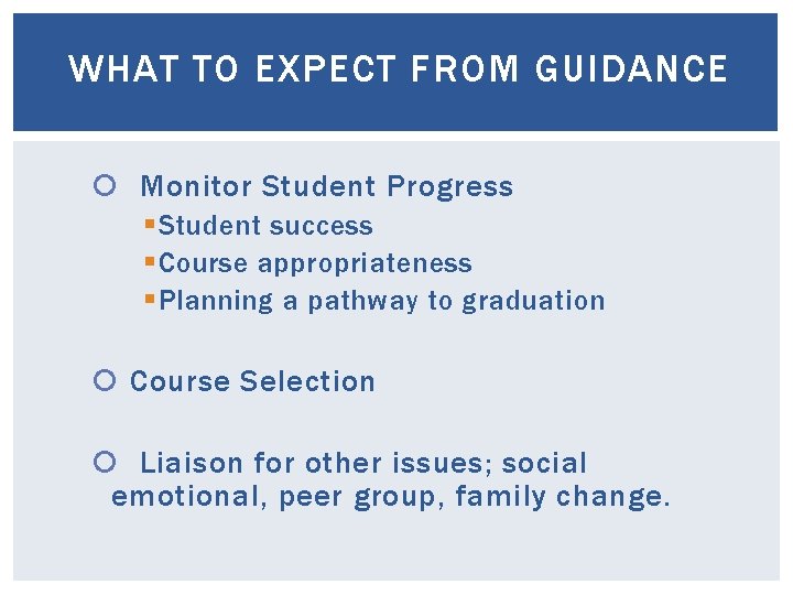 WHAT TO EXPECT FROM GUIDANCE Monitor Student Progress § Student success § Course appropriateness WHAT TO EXPECT FROM GUIDANCE Monitor Student Progress § Student success § Course appropriateness