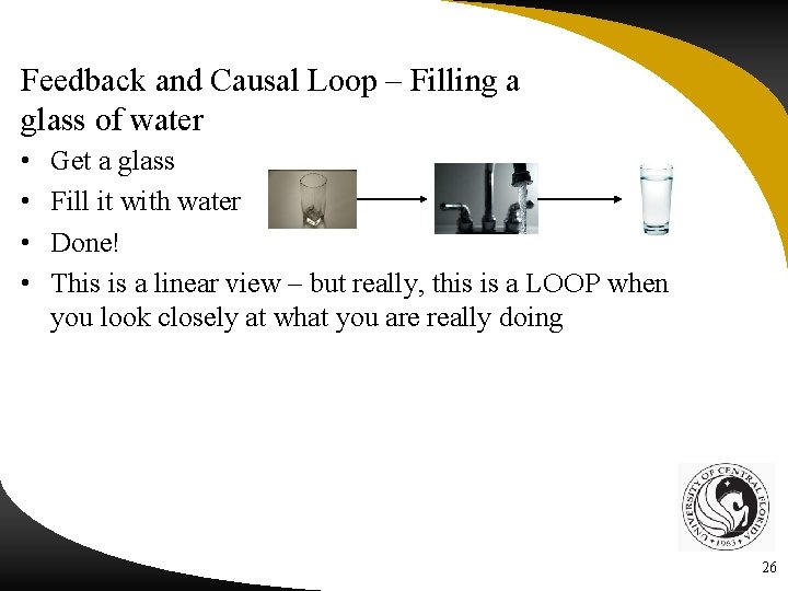 Feedback and Causal Loop – Filling a glass of water • • Get a