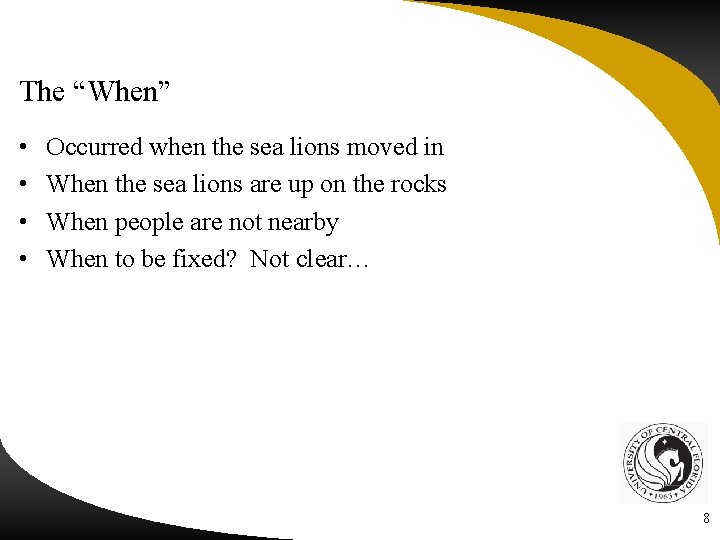 The “When” • • Occurred when the sea lions moved in When the sea