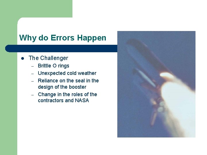Why do Errors Happen l The Challenger – – Brittle O rings Unexpected cold