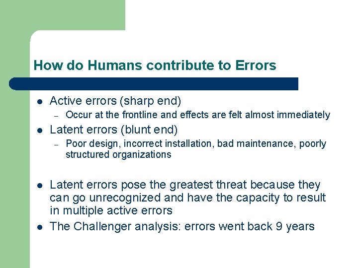 How do Humans contribute to Errors l Active errors (sharp end) – l Latent